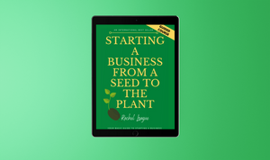 Starting A Business From a Seed to the Plant (Online Guided Course)