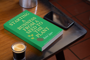 Starting A Business From a Seed to the Plant (Physical Book)